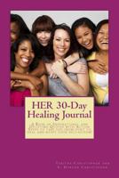 HER 30-Day Healing Journal: A Book of Inspirational and Uplifting Quotes with Action Steps to take you from hurt to heal and boost your self-esteem! (Healing Journey Series) 172724141X Book Cover