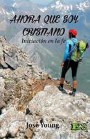 Ahora que soy Cristiano: Iniciación en la fe 9871219350 Book Cover