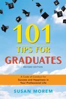 101 Tips For Graduates: A Code Of Conduct For Success And Happiness In Your Professional Life 081608226X Book Cover