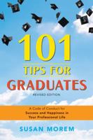 101 Tips For Graduates: A Code Of Conduct For Success And Happiness In Your Professional Life 0816056773 Book Cover