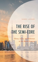The Rise of the Semi-Core: China, India, and Pakistan in the World-System 1666942863 Book Cover
