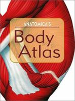 Anatomica's Body Atlas 1571459235 Book Cover