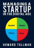 Managing a Startup in the Digital Age: You Get What You Work For, Not What You Wish for 1619849771 Book Cover