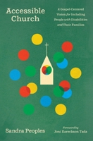 Accessible Church : A Gospel-Centered Vision for Including People with Disabilities and Their Families 1433598183 Book Cover