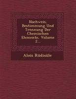 Nachweis, Bestimmung Und Trennung Der Chemischen Elemente, Volume 2... 1249468108 Book Cover