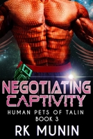 Negotiating Captivity: Sci-fi, Alien Warrior Romance (Human Pets of Talin) 1962699161 Book Cover