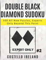 Double Black Diamond Sudoku 2, 500 All New Puzzles, Experts Only Beyond This Point: Math Logic Puzzles, Sudoku for Experts null Book Cover