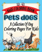 Kids Coloring Book Pets Dogs: "Girls Ages 8-12 or Adult Relaxation, Kids Ages 4-8, Dog Coloring Books for Kids Ages 8-12, Really Relaxing Animal Col B08CWBF9PV Book Cover
