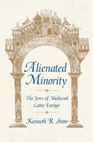 Alienated Minority: The Jews of Medieval Latin Europe 0674015932 Book Cover