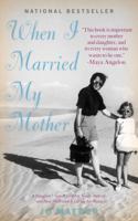 When I Married My Mother: A Daughter's Search for What Really Matters-and How She Found It Caring for Mama Jo 0306817950 Book Cover