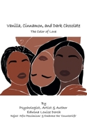 Vanilla, Cinnamon and Dark Chocolate: The Color of Love 1663234051 Book Cover
