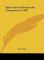 �p�tre Sur Les Progr�s de l'Imprimerie [in Verse]. 0270147349 Book Cover