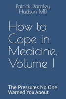 How to Cope in Medicine, Volume I: The Pressures No One Warned You About (How to Cope in Medicine Series) B0H71FCYMP Book Cover