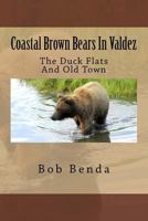 Coastal Brown Bears In Valdez: The Duck Flats And Old Town 1530215994 Book Cover