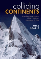 Colliding Continents: A Geological Exploration of the Himalaya, Karakoram, and Tibet 0199653003 Book Cover