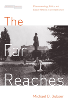 The Far Reaches: Phenomenology, Ethics, and Social Renewal in Central Europe 0804792526 Book Cover