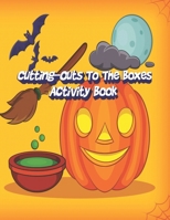 Cutting-Outs To The Boxes Activity Book: Enjoy Coloring The Halloween Pattern Paper Box and Come to Practice Paper Cutting, Book Size 8.5 "x 11" 1689311606 Book Cover