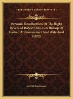 Personal Recollections Of The Right Reverend Robert Daly, Late Bishop Of Cashel, At Powerscourt And Waterford 1164822888 Book Cover