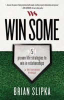 Win Some: 5 Proven Life Strategies to Win in Relationships 1424568641 Book Cover
