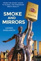 Smoke and Mirrors: From the Soviet Union to Russia, the Pipedream Meets Reality 1913491358 Book Cover