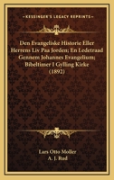 Den Evangeliske Historie Eller Herrens Liv Paa Jorden; En Ledetraad Gennem Johannes Evangelium; Bibeltimer I Gylling Kirke (1892) 1160065713 Book Cover