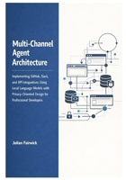 Multi-Channel Agent Architecture: Implementing GitHub, Slack, and API Integrations Using Local Language Models with Privacy-Oriented Design for ... and Stateful Intelligence Platforms) B0GP19CL1V Book Cover