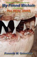 My Friend Michale A True Story About The Real Jaws: "Greatest White Shark Story Ever Told" 0615437303 Book Cover