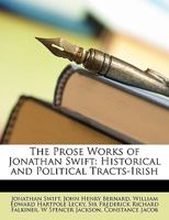 The Prose Works of Jonathan Swift: Historical and Political Tracts-Irish 1016457847 Book Cover