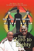From Zero to Eighty: Two African American Men's Narrative of Racism, Suffering, Survival, and Transformation 1462005071 Book Cover