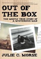 Out of the Box:The Mostly True Story of a Mysterious Man 1469759837 Book Cover