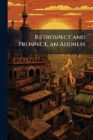 Retrospect And Prospect: An Address 114834019X Book Cover