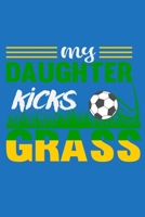 My Daughter Kicks Grass: 6" x 9" Log Notebook for Soccer Coaches, 100 pages, Blue 165828593X Book Cover