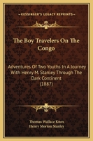 The Boy Travelers On The Congo: Adventures Of Two Youths In A Journey With Henry M. Stanley Through The Dark Continent 1437147097 Book Cover