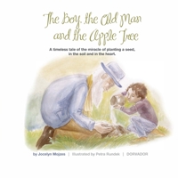 The Boy the Old Man and the Apple Tree: A timeless tale of the miracle of planting a seed, in the soil and in the heart B08L428X9Z Book Cover
