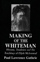 Making of the Whiteman: History, Tradition and the Teachings of Elijah Muhammad 1636527116 Book Cover