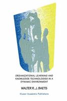 Organizational Learning and Knowledge Technologies in a Dynamic Environment 0792385306 Book Cover