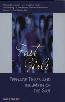 Fast Girls: Teenage Tribes And The Myth Of The Slut 0684867400 Book Cover