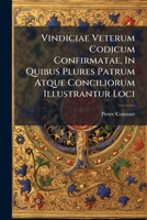 Vindiciae Veterum Codicum Confirmatae, In Quibus Plures Patrum Atque Conciliorum Illustrantur Loci 1286768810 Book Cover