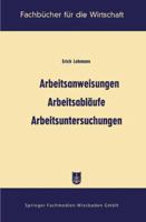 Arbeitsanweisungen, Arbeitsablaufe, Arbeitsuntersuchungen 3663127761 Book Cover