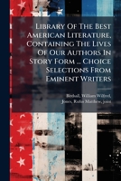 Library Of The Best American Literature, Containing The Lives Of Our Authors In Story Form ... Choice Selections From Eminent Writers .. 1245997890 Book Cover