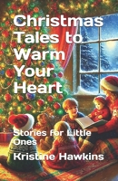 Christmas Tales to Warm Your Heart: Stories for Little Ones B0DNFYM82S Book Cover