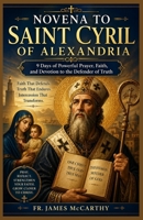 NOVENA TO SAINT CYRIL OF ALEXANDRIA: 9 Days of Powerful Prayer, Faith, and Devotion to the Defender of Truth (Christian Religious Series) B0H24R7834 Book Cover