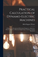 Practical Calculation of Dynamo-Electric Machines: A Manual for Electrical and Mechanical Engineers, and a Text-Book for Students of Electrical Engineering. Continuous Current Machinery 1016038402 Book Cover