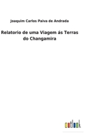 Relatorio de Uma Viagem �s Terras Do Changamira 1287609430 Book Cover