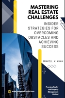 Mastering Real Estate Challenges: Insider Strategies for Overcoming Obstacles and Achieving Success B0CCCS7XCL Book Cover
