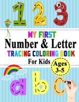 My First Number And Letter Tracing Coloring Book For Kids Ages 3-5: Handwriting Practice Books For Kids - ABC Letter Tracing Workbook For Kindergarten B08GVLWGM5 Book Cover