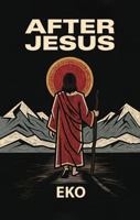 After Jesus: How the First Generation Saved Christianity and Lost the Kingdom Within 1971695181 Book Cover