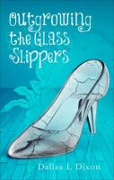 Outgrowing the Glass Slippers 1625109172 Book Cover