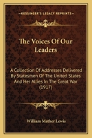 The Voices of Our Leaders: A Collection of Addresses Delivered by Statesmen of the United States and Her Allies in the Great War 1165669358 Book Cover