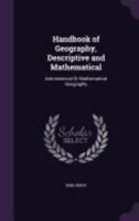 Handbook of Geography, Descriptive and Mathematical: Astronomical Or Mathematical Geography 1358613389 Book Cover